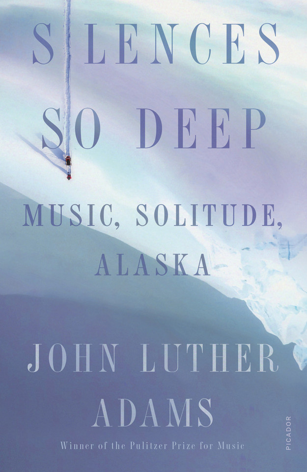 Silences So Deep: Music, Solitude, Alaska book cover by John Luther Adams
