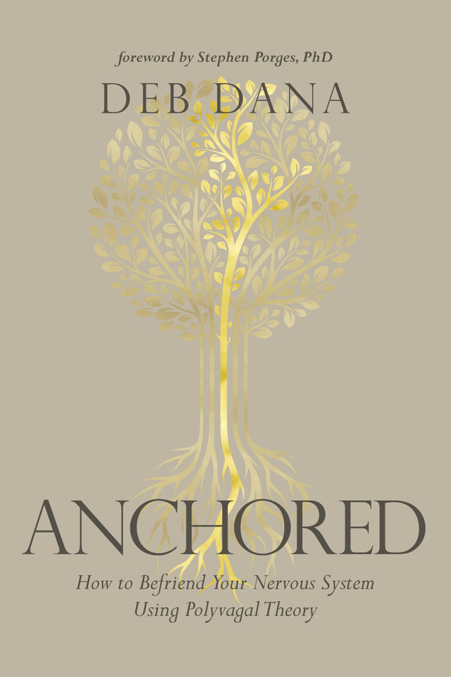 Anchored: How to Befriend Your Nervous System Using Polyvagal Theory book cover by Deb Dana, LCSW