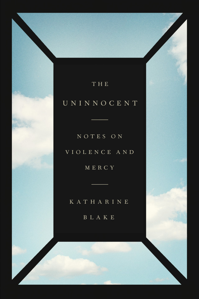 The Uninnocent: Notes on Violence and Mercy book cover by Katharine Blake