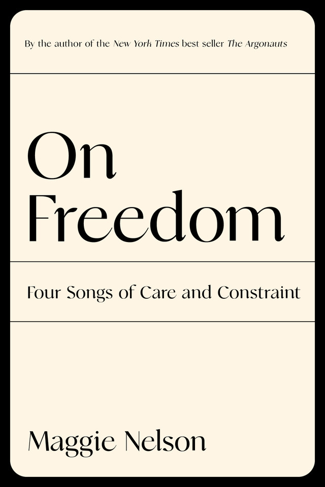 On Freedom: Four Songs of Care and Constraint book cover by Maggie Nelson