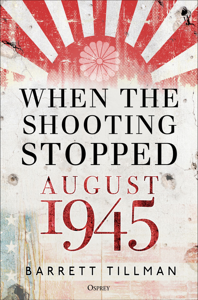 When the Shooting Stopped: August 1945 book cover by Barrett Tillman
