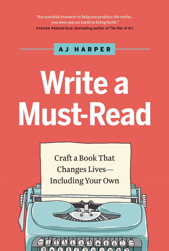 Write a Must-Read: Craft a Book That Changes Lives—Including Your Own book cover by AJ Harper