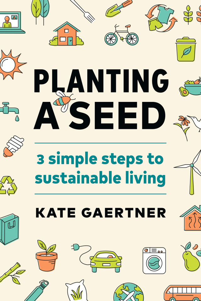 Planting a Seed: Three Simple Steps to Sustainable Living book cover by Kate Gaertner