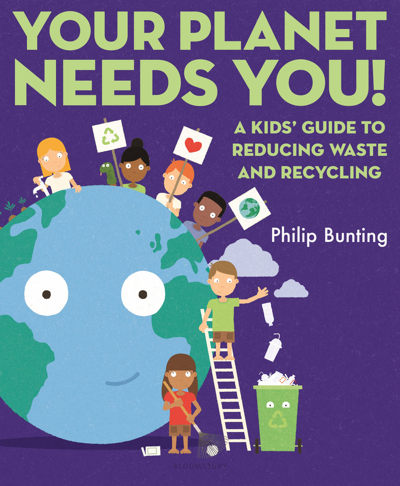 Your Planet Needs You: A Kids' Guide to Reducing Waste and Recycling book cover by Philip Bunting