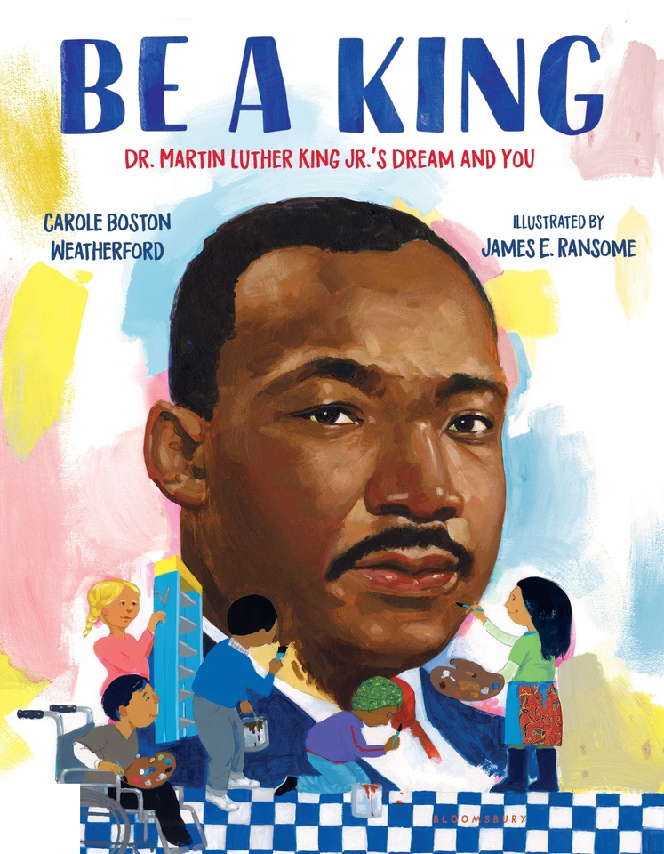 Be a King: Dr. Martin Luther King Jr.’s Dream and You book cover by Carole Boston Weatherford