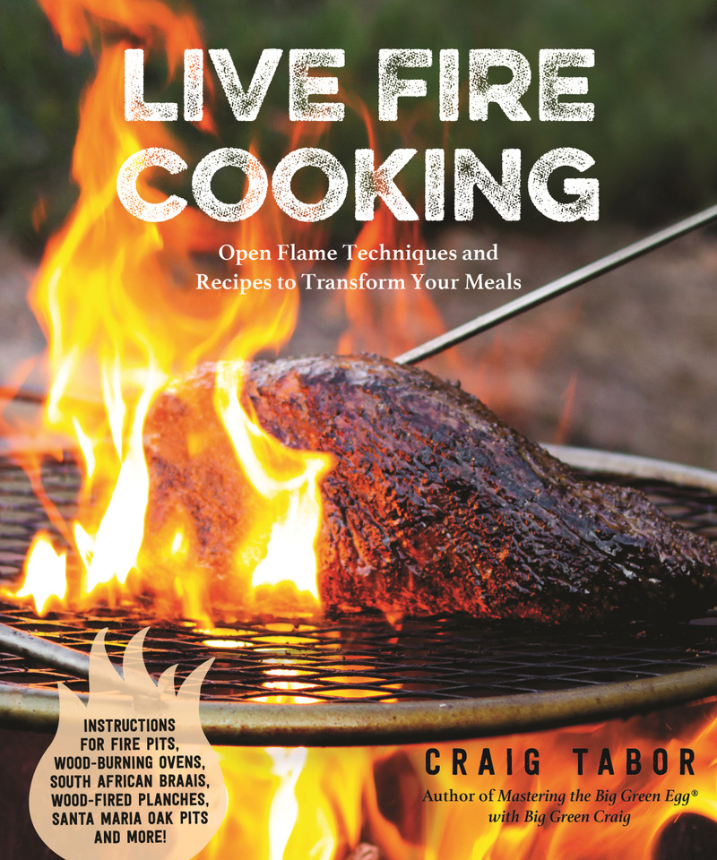 Live Fire Cooking: Open Flame Techniques and Recipes to Transform Your Meals book cover by Craig Tabor