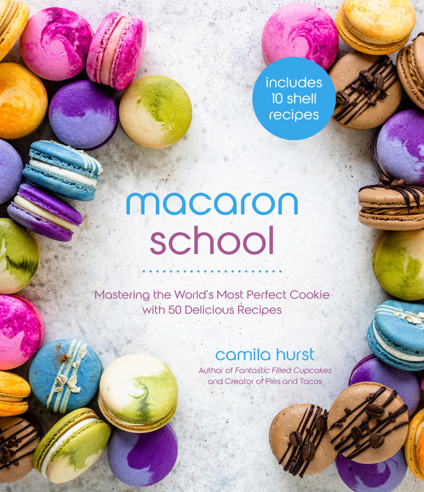 Macaron School: Mastering the World’s Most Perfect Cookie with 50 Delicious Recipes book cover by Camila Hurst