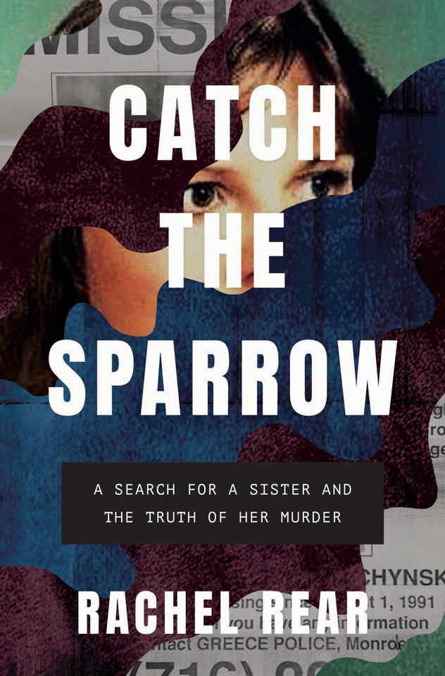 Catch the Sparrow: A Search for a Sister and the Truth of Her Murder book cover by Rachel Rear