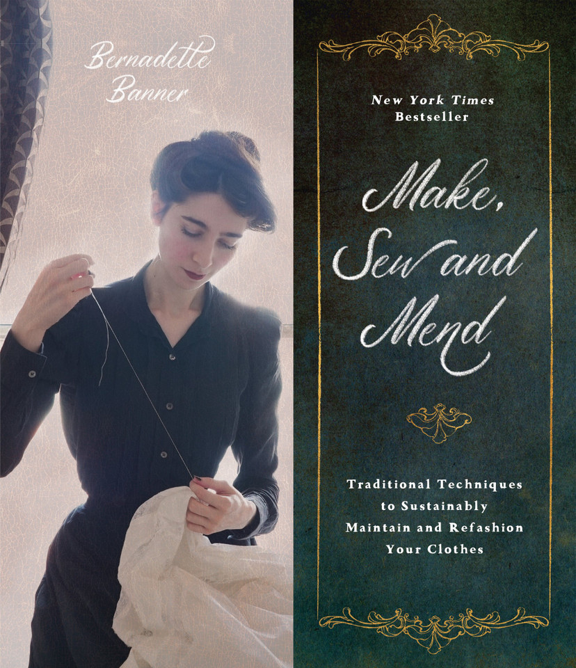 Make, Sew and Mend: Traditional Techniques to Sustainably Maintain and Refashion Your Clothes [9781645674863]