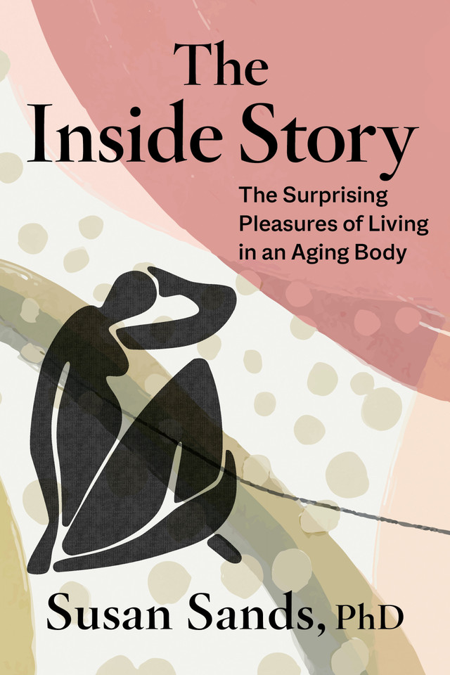 The Inside Story: The Surprising Pleasures of Living in an Aging Body book cover by Susan Sands, PhD