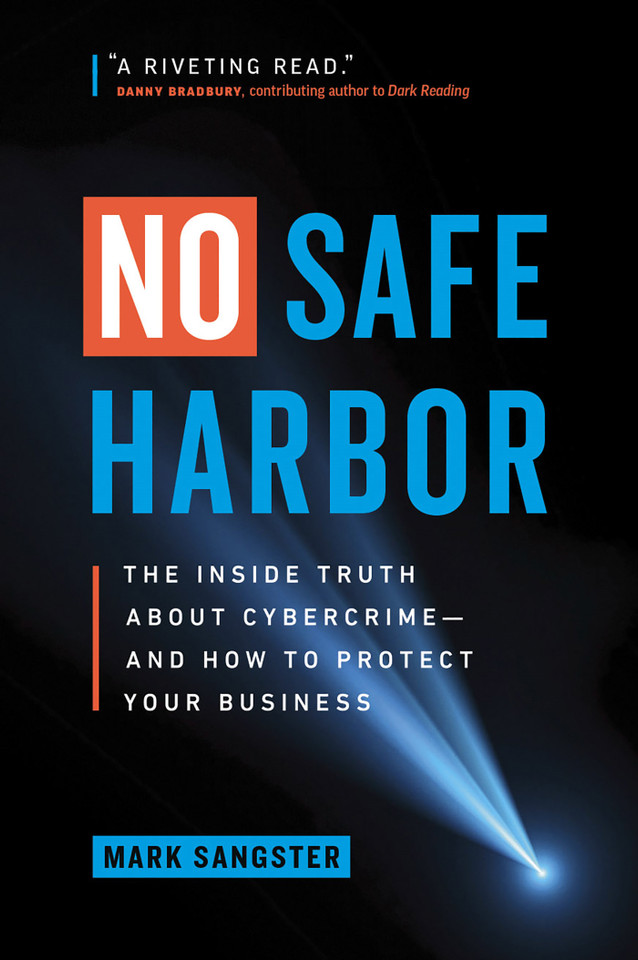 No Safe Harbor: The Inside Truth About Cybercrime—and How To Protect Your Business book cover by Mark Sangster