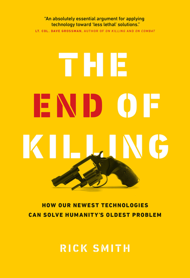 The End of Killing: How Our Newest Technologies Can Solve Humanity’s Oldest Problem book cover by Rick Smith