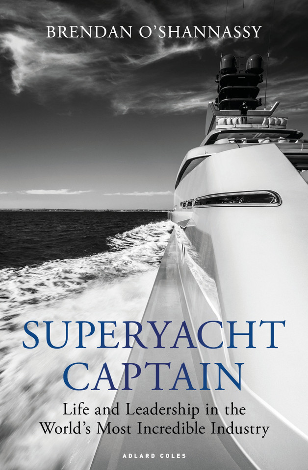 Superyacht Captain: Life and leadership in the world's most incredible industry book cover by Brendan O’Shannassy