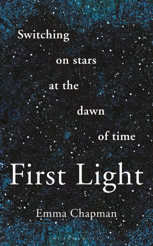 First Light: Switching on Stars at the Dawn of Time, revised edition [9781472962942]