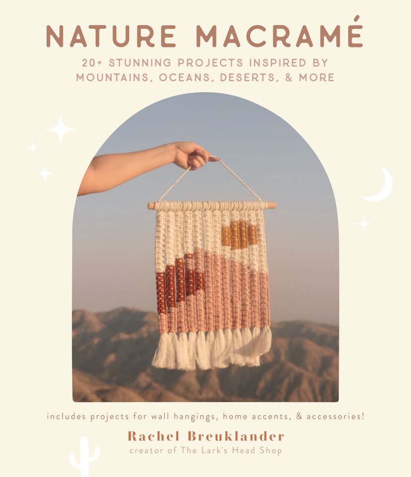 Nature Macramé: 20+ Stunning Projects Inspired by Mountains, Oceans, Deserts, & More book cover by Rachel Breuklander