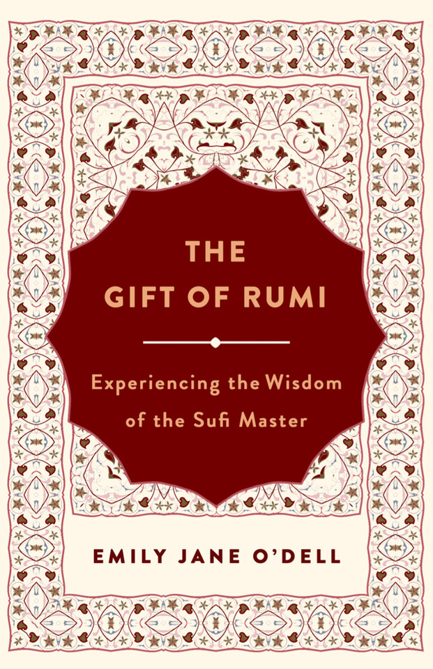 The Gift of Rumi: Experiencing the Wisdom of the Sufi Master book cover by Emily Jane O'Dell
