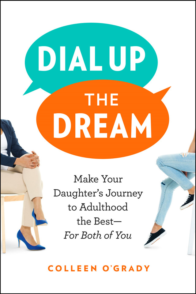 Dial Up the Dream: Make Your Daughter's Journey to Adulthood the Best—For Both of You book cover by Colleen O'Grady