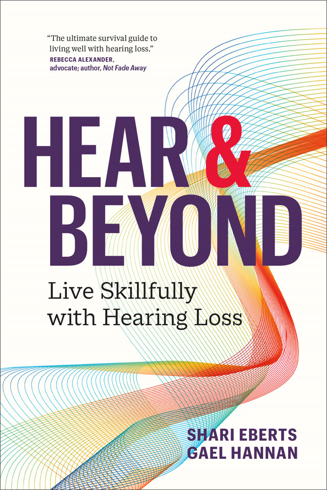 Hear & Beyond: Live Skillfully with Hearing Loss book cover by Shari Eberts, Gael Hannan