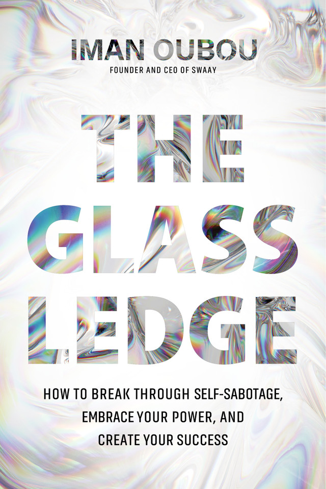 The Glass Ledge: How to Break Through Self-Sabotage, Embrace Your Power, and Create Your Success book cover by Iman Oubou