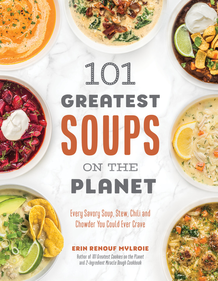 101 Greatest Soups on the Planet: Every Savory Soup, Stew, Chili and Chowder You Could Ever Crave book cover by Erin Mylroie