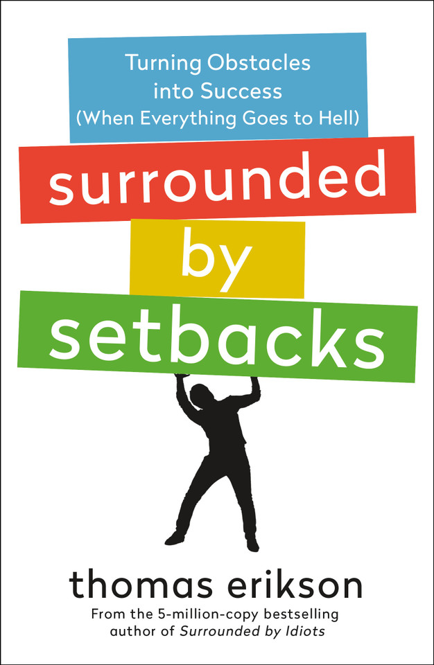 Surrounded by Setbacks: Turning Obstacles into Success (When Everything Goes to Hell) [The Surrounded by Idiots Series] book cover by Thomas Erikson