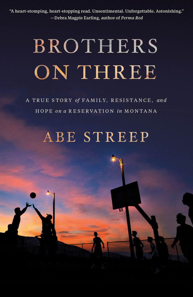 Brothers on Three: A True Story of Family, Resistance, and Hope on a Reservation in Montana book cover by Abe Streep