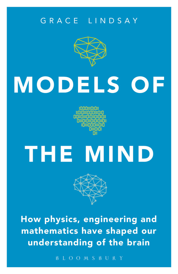 Models of the Mind: How Physics, Engineering and Mathematics Have Shaped Our Understanding of the Brain book cover by Grace Lindsay