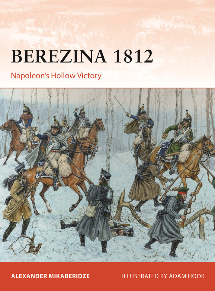 Berezina 1812: Napoleon’s Hollow Victory (Campaign #383) book cover by Alexander Mikaberidze