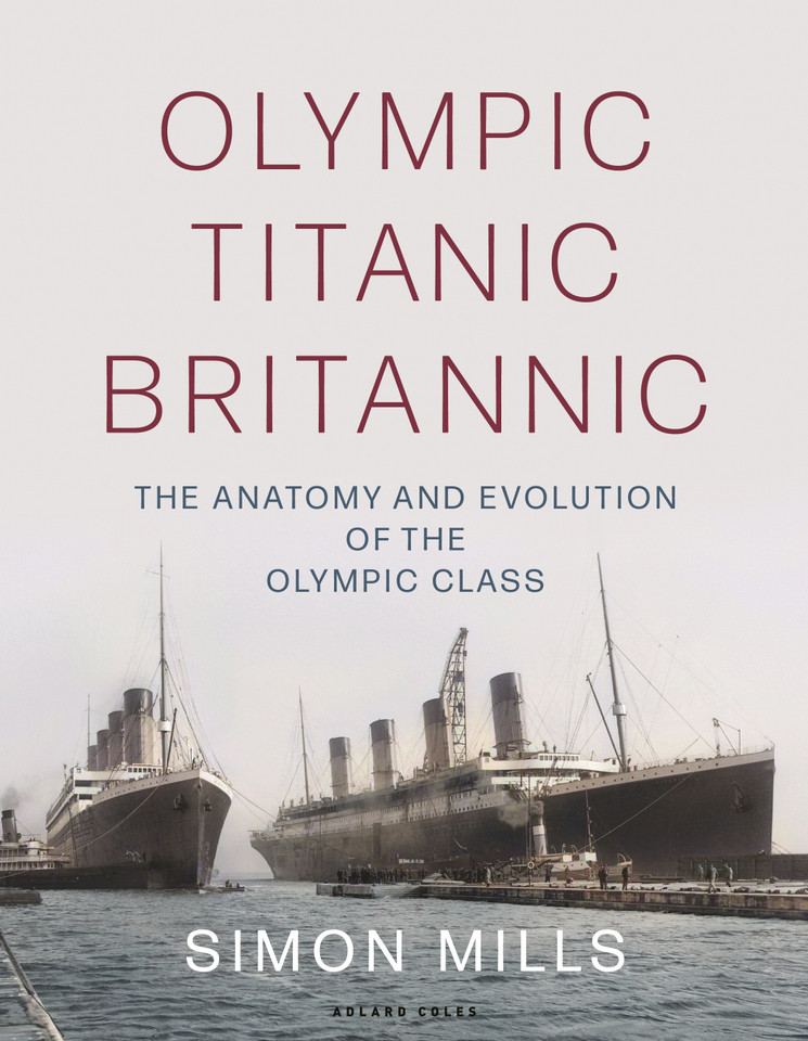 Olympic Titanic Britannic: The anatomy and evolution of the Olympic Class book cover by Simon Mills
