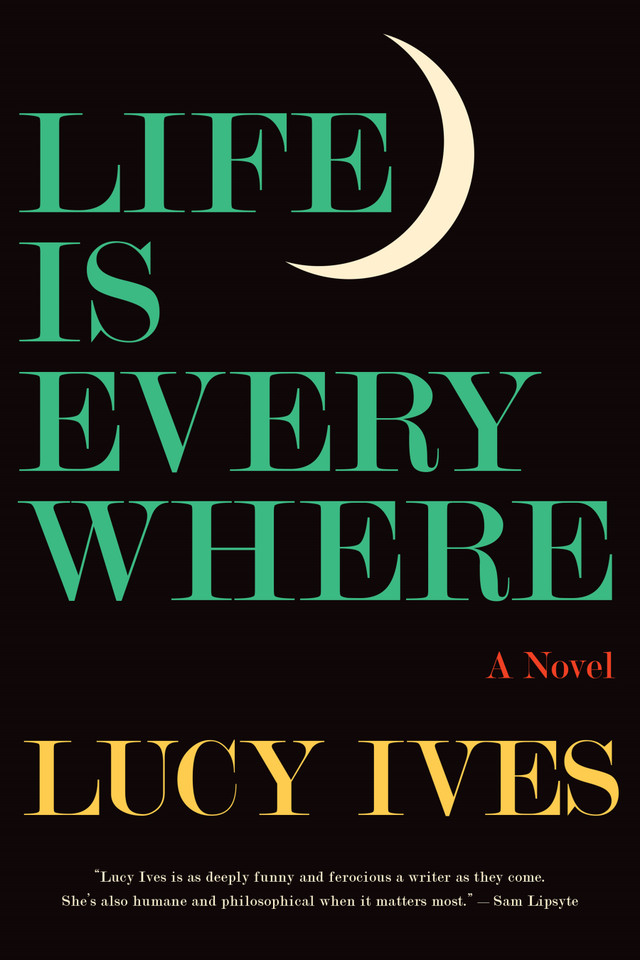 Life Is Everywhere: A Novel book cover by Lucy Ives