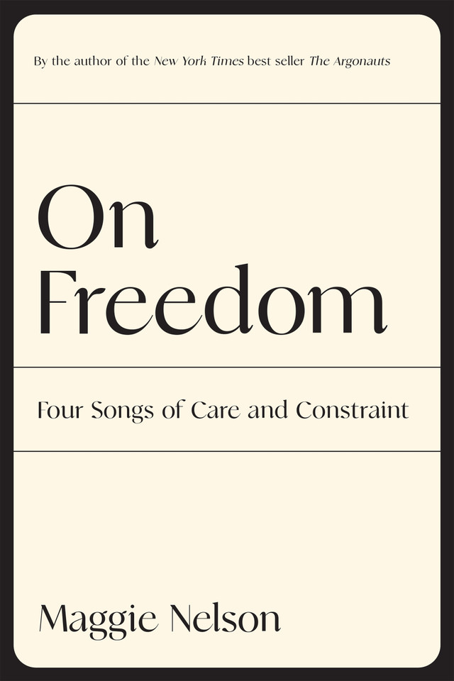 On Freedom: Four Songs of Care and Constraint book cover by Maggie Nelson