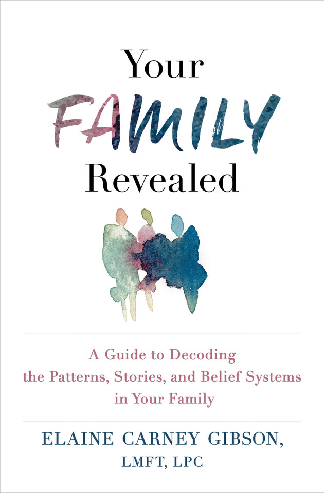 Your Family Revealed: A Guide to Decoding the Patterns, Stories, and Belief Systems in Your Family book cover by Elaine Carney Gibson