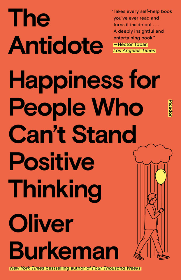 The Antidote: Happiness for People Who Can't Stand Positive Thinking book cover by Oliver Burkeman