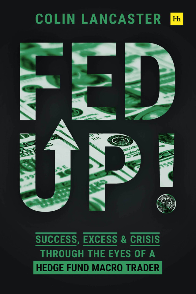 Fed Up!: Success, Excess and Crisis Through the Eyes of a Hedge Fund Macro Trader book cover by Colin Lancaster