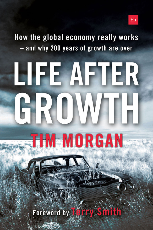 Life After Growth: How the global economy really works - and why 200 years of growth are over book cover by Tim Morgan