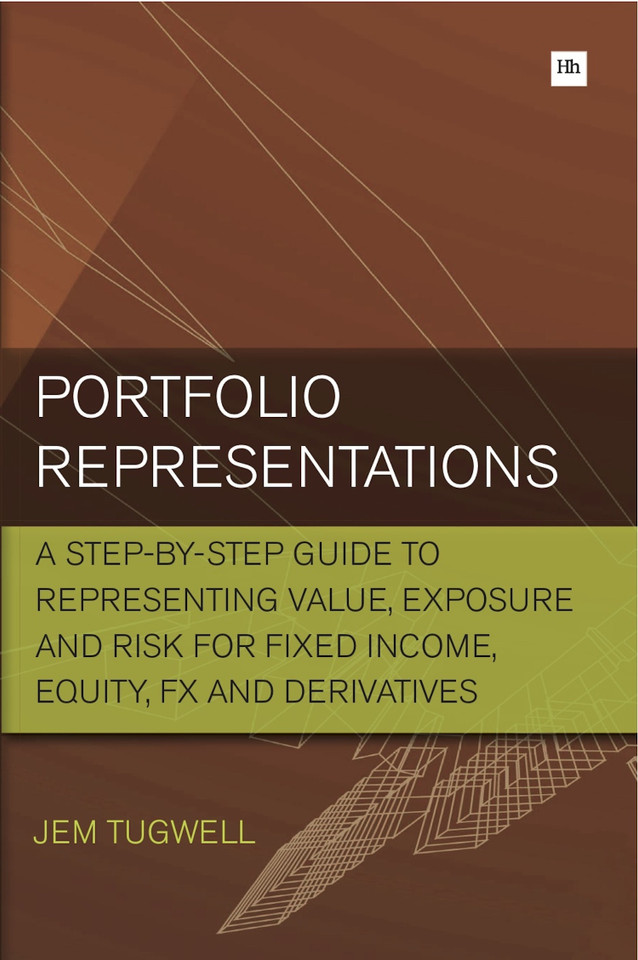 Portfolio Representations: A step-by-step guide to representing value, exposure and risk for fixed income, equity, FX and derivatives book cover by Jem Tugwell