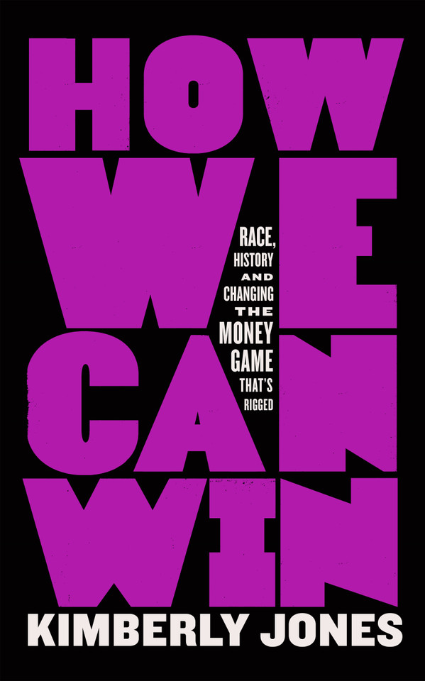 How We Can Win: Race, History and Changing the Money Game That's Rigged book cover by Kimberly Jones