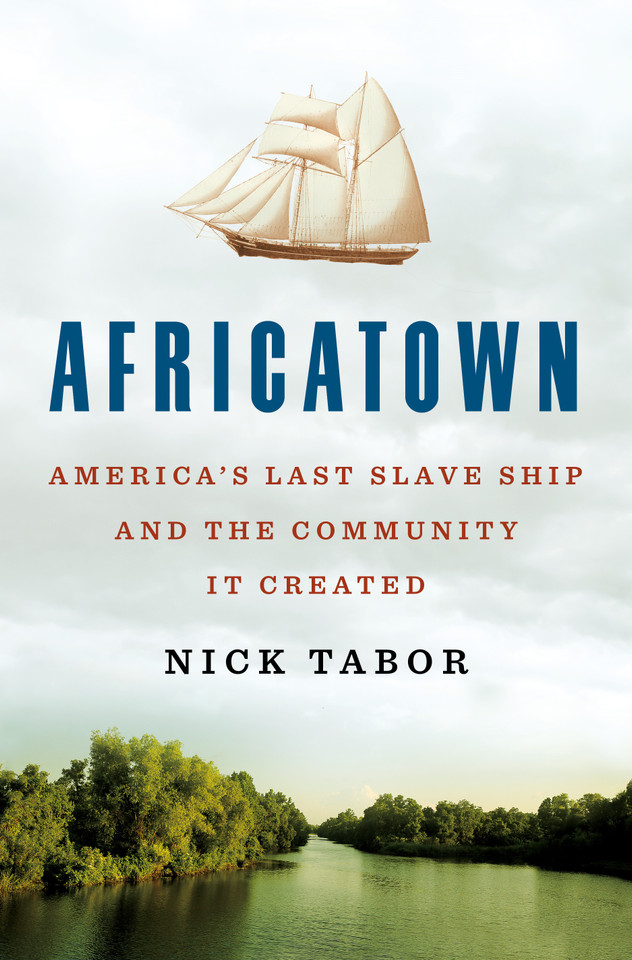 Africatown: America's Last Slave Ship and the Community It Created book cover by Nick Tabor