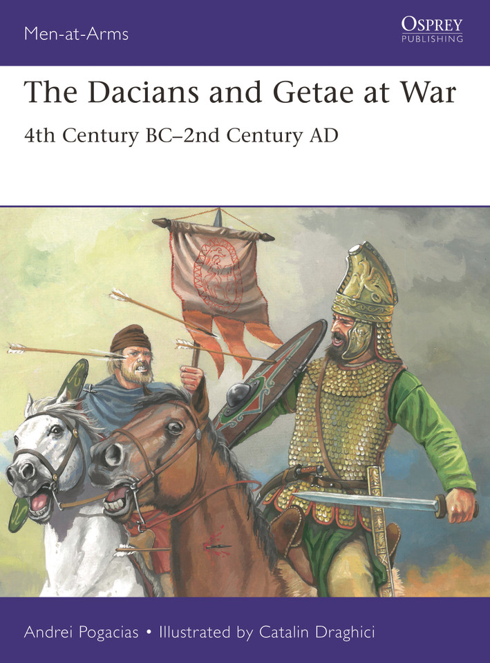 The Dacians and Getae at War: 4th Century BC– 2nd Century AD (Men-at-Arms) book cover by Andrei Pogacias