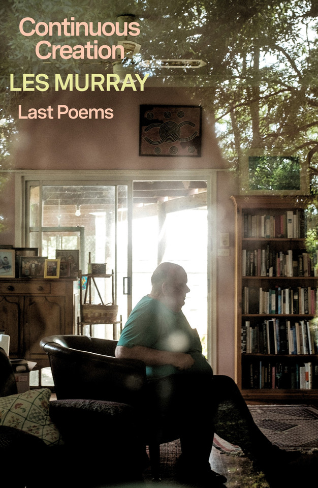 Continuous Creation: Last Poems book cover by Les Murray