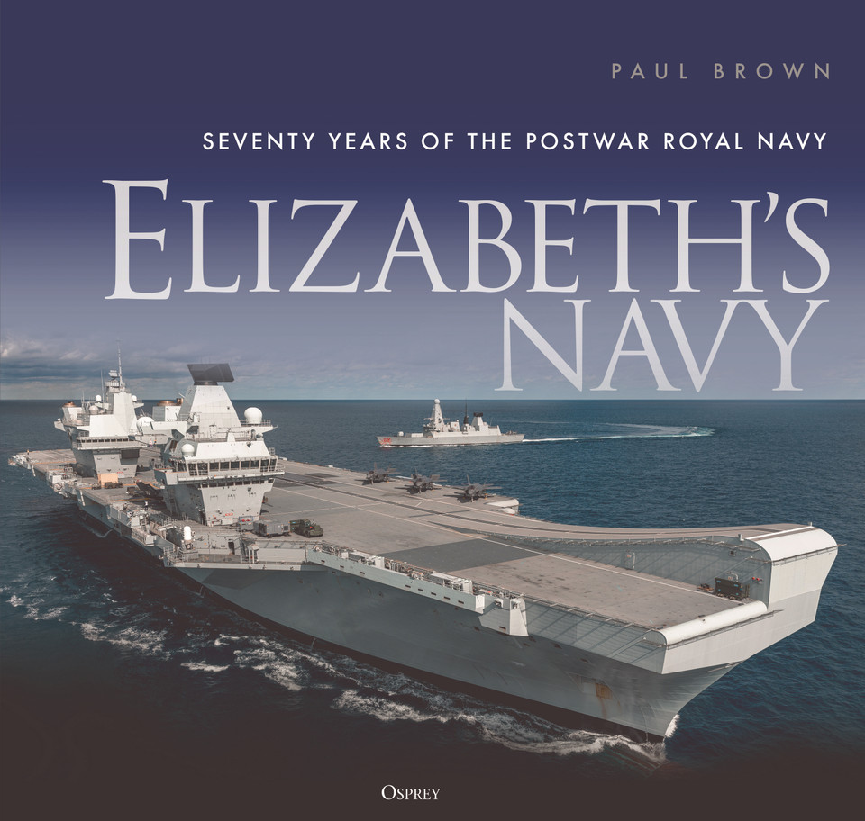 Elizabeth’s Navy: Seventy Years of the Postwar Royal Navy book cover by Paul Brown