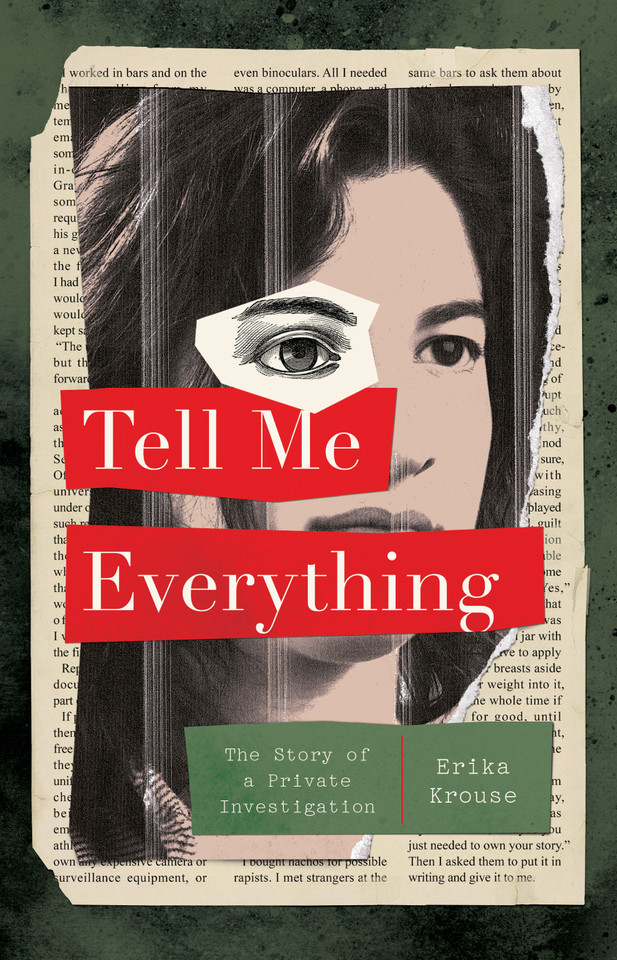 Tell Me Everything: The Story of a Private Investigation book cover by Erika Krouse