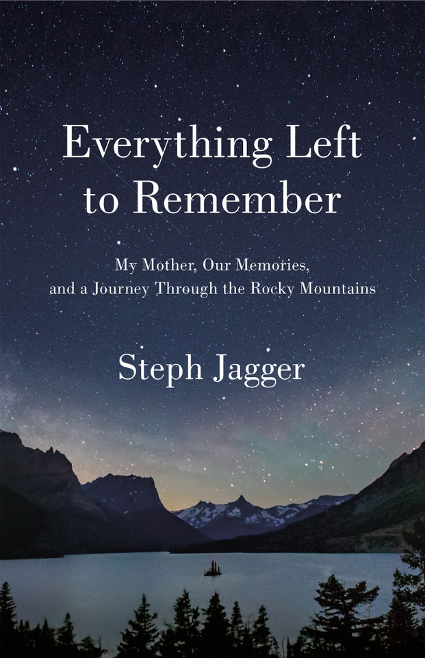 Everything Left to Remember: My Mother, Our Memories, and a Journey Through the Rocky Mountains book cover by Steph Jagger