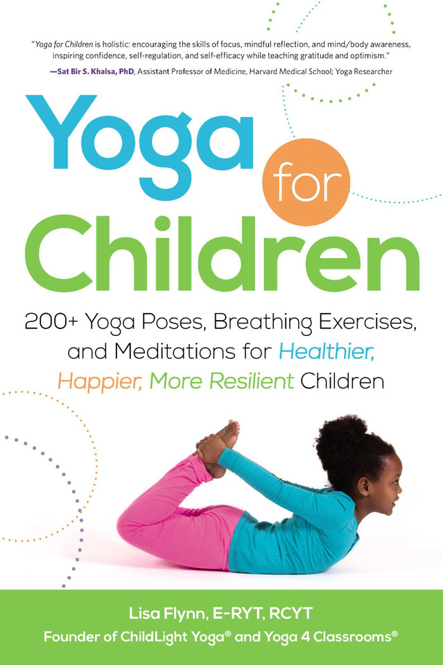 Yoga for Children: 200+ Yoga Poses, Breathing Exercises, and Meditations for Healthier, Happier, More Resilient Children (Yoga for Children Series) book cover by Lisa Flynn