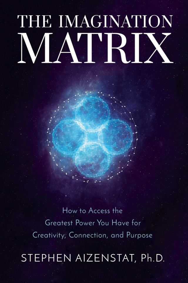 The Imagination Matrix: How to Access the Greatest Power You Have for Creativity, Connection, and Purpose book cover by Stephen Aizenstat, PhD