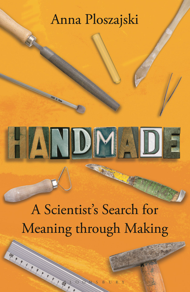 Handmade: A Scientist’s Search for Meaning through Making book cover by Anna Ploszajski