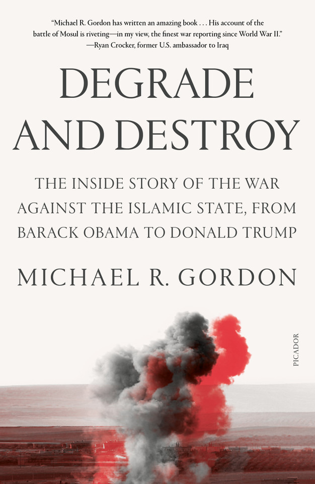 Degrade and Destroy: The Inside Story of the War Against the Islamic State, from Barack Obama to Donald Trump book cover by Michael R. Gordon