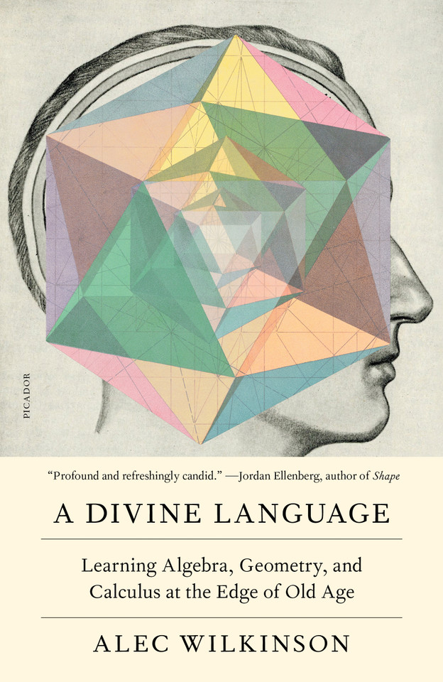 A Divine Language: Learning Algebra, Geometry, and Calculus at the Edge of Old Age book cover by Alec Wilkinson
