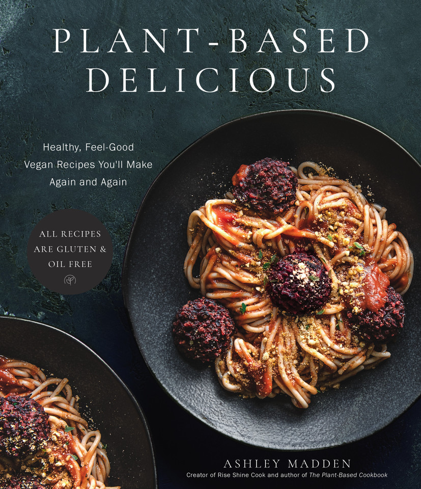 Plant-Based Delicious: Healthy, Feel-Good Vegan Recipes You'll Make Again and Again—All Recipes are Gluten and Oil Free! book cover by Ashley Madden