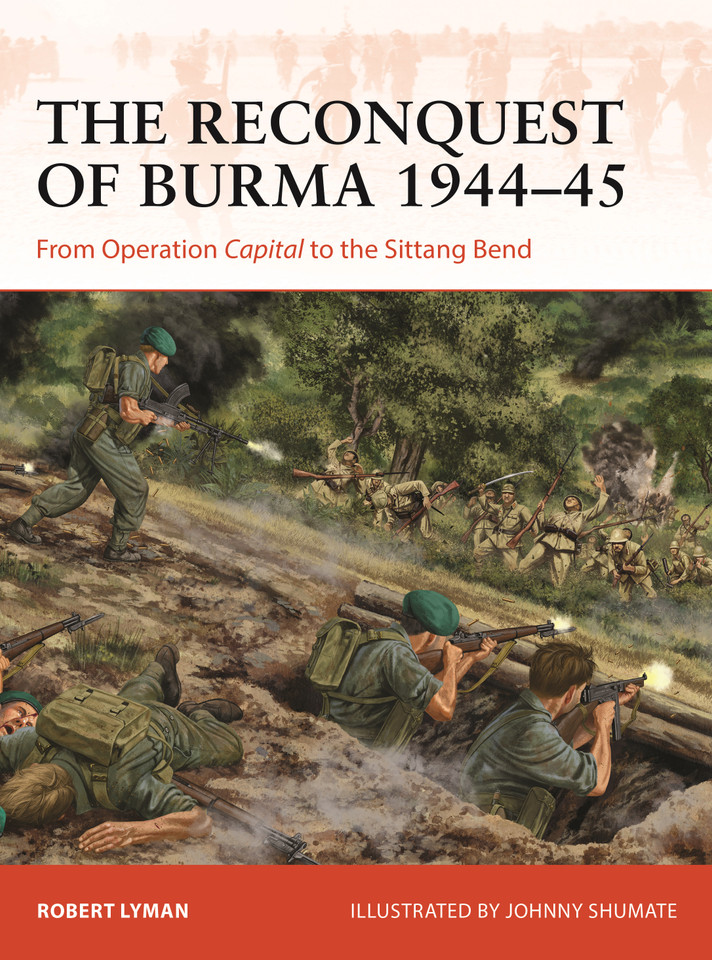 The Reconquest of Burma 1944–45: From Operation Capital to the Sittang Bend (Campaign #390) book cover by Robert Lyman